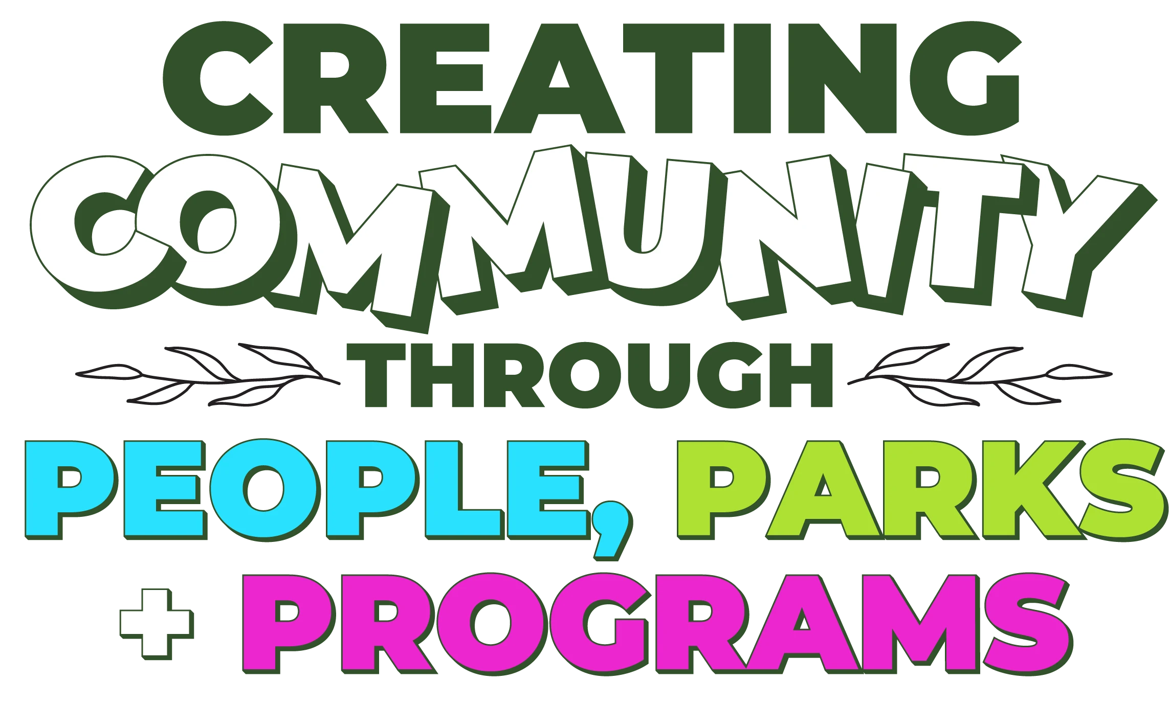 Creating community through people, parks and programs